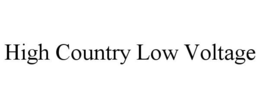 HIGH COUNTRY LOW VOLTAGE trademark