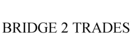 BRIDGE 2 TRADES trademark