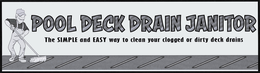 POOL DECK DRAIN JANITOR THE SIMPLE AND EASY WAY TO CLEAN YOUR CLOGGED OR DIRTY DECK DRAINS trademark
