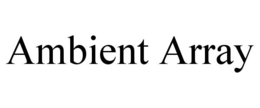 AMBIENT ARRAY trademark