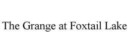 THE GRANGE AT FOXTAIL LAKE trademark