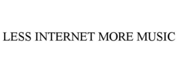 LESS INTERNET MORE MUSIC trademark