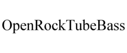 OPENROCKTUBEBASS trademark