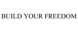 BUILD YOUR FREEDOM trademark