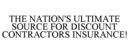 THE NATION'S ULTIMATE SOURCE FOR DISCOUNT CONTRACTORS INSURANCE! trademark