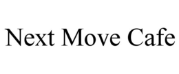 NEXT MOVE CAFE trademark