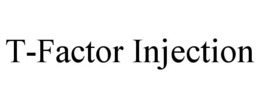 T-FACTOR INJECTION trademark
