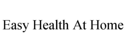EASY HEALTH AT HOME trademark