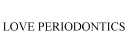 LOVE PERIODONTICS trademark