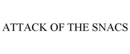 ATTACK OF THE SNACS trademark