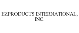 EZPRODUCTS INTERNATIONAL, INC. trademark