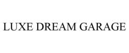 LUXE DREAM GARAGE trademark