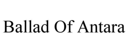 BALLAD OF ANTARA trademark