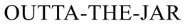 OUTTA-THE-JAR trademark