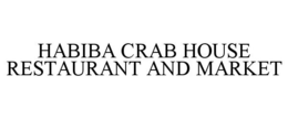 HABIBA CRAB HOUSE RESTAURANT AND MARKET trademark