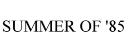 SUMMER OF '85 trademark