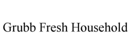 GRUBB FRESH HOUSEHOLD trademark