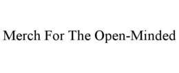 MERCH FOR THE OPEN-MINDED trademark