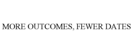 MORE OUTCOMES, FEWER DATES trademark