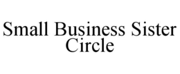 SMALL BUSINESS SISTER CIRCLE trademark