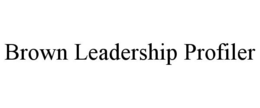 BROWN LEADERSHIP PROFILER trademark