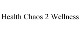 HEALTH CHAOS 2 WELLNESS trademark