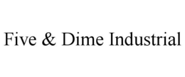 FIVE & DIME INDUSTRIAL trademark