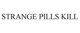 STRANGE PILLS KILL trademark
