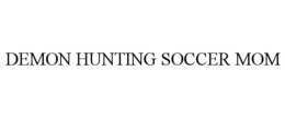 DEMON HUNTING SOCCER MOM trademark