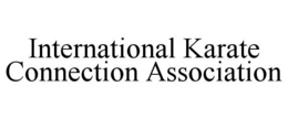 INTERNATIONAL KARATE CONNECTION ASSOCIATION trademark