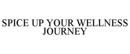 SPICE UP YOUR WELLNESS JOURNEY trademark