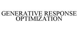 GENERATIVE RESPONSE OPTIMIZATION trademark