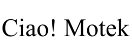 CIAO! MOTEK trademark