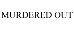 MURDERED OUT trademark