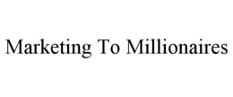 MARKETING TO MILLIONAIRES trademark
