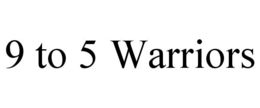 9 TO 5 WARRIORS trademark