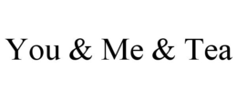 YOU & ME & TEA trademark