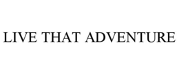LIVE THAT ADVENTURE trademark