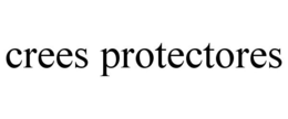 CREES PROTECTORES trademark
