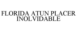 FLORIDA ATUN PLACER INOLVIDABLE trademark