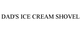 DAD'S ICE CREAM SHOVEL trademark