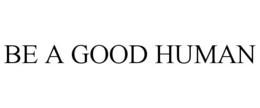 BE A GOOD HUMAN trademark