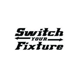 SWITCH YOUR FIXTURE trademark