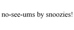 NO-SEE-UMS BY SNOOZIES! trademark