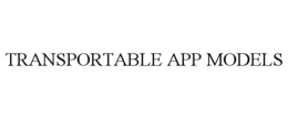 TRANSPORTABLE APP MODELS trademark