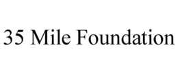 35 MILE FOUNDATION trademark