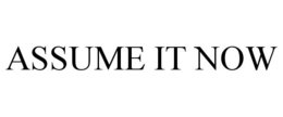 ASSUME IT NOW trademark