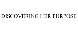 DISCOVERING HER PURPOSE trademark