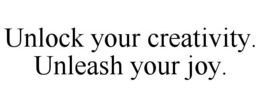 UNLOCK YOUR CREATIVITY. UNLEASH YOUR JOY. trademark