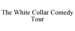 THE WHITE COLLAR COMEDY TOUR trademark